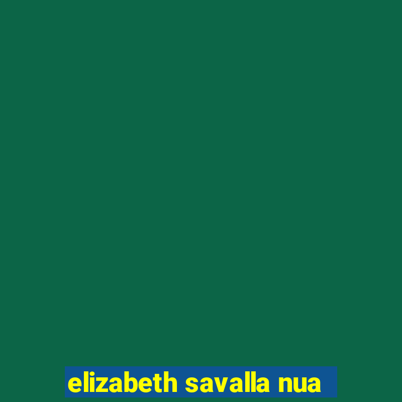 elizabeth savalla nua